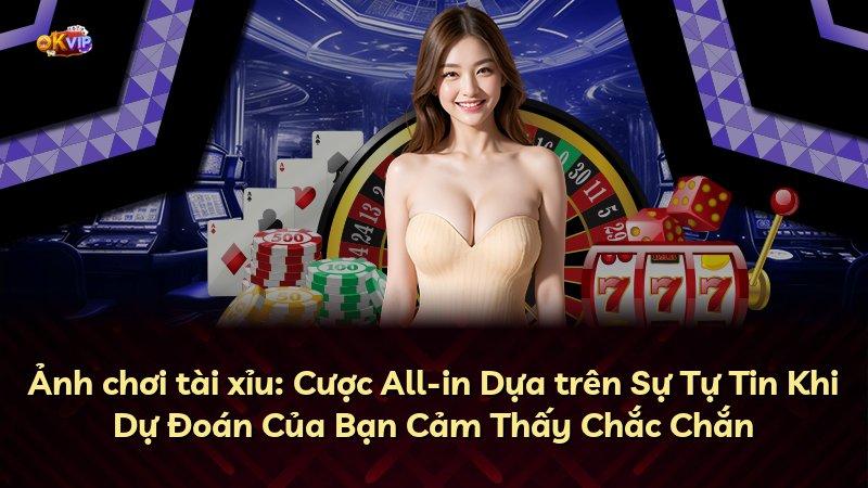 Ảnh chơi tài xỉu: Cược All-in Dựa trên Sự Tự Tin Khi Dự Đoán Của Bạn Cảm Thấy Chắc Chắn