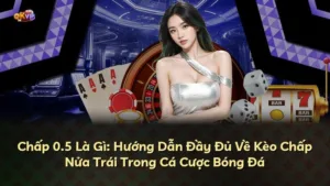 Chấp 0.5 Là Gì: Hướng Dẫn Đầy Đủ Về Kèo Chấp Nửa Trái Trong Cá Cược Bóng Đá