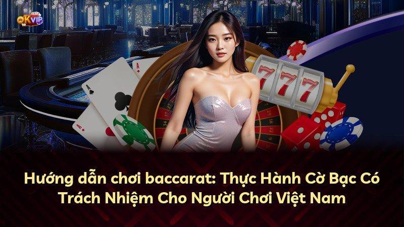 Hướng dẫn chơi baccarat: Thực Hành Cờ Bạc Có Trách Nhiệm Cho Người Chơi Việt Nam