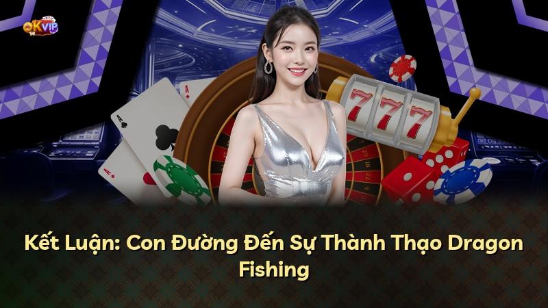 Kết Luận: Con Đường Đến Sự Thành Thạo Dragon Fishing