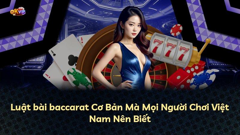 Luật bài baccarat Cơ Bản Mà Mọi Người Chơi Việt Nam Nên Biết