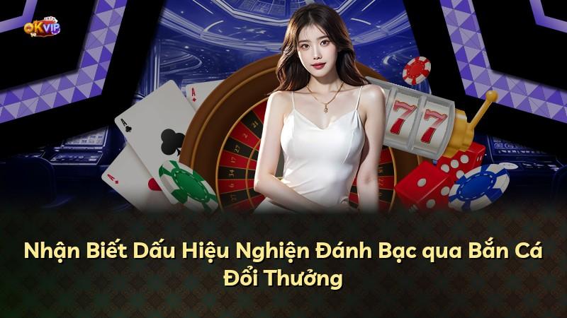 Nhận Biết Dấu Hiệu Nghiện Đánh Bạc qua Bắn Cá Đổi Thưởng