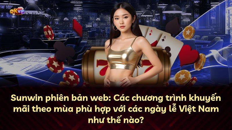 Sunwin phiên bản web: Các chương trình khuyến mãi theo mùa phù hợp với các ngày lễ Việt Nam như thế nào?