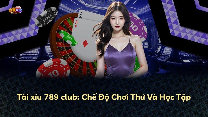 Tài xỉu 789 club: Chế Độ Chơi Thử Và Học Tập