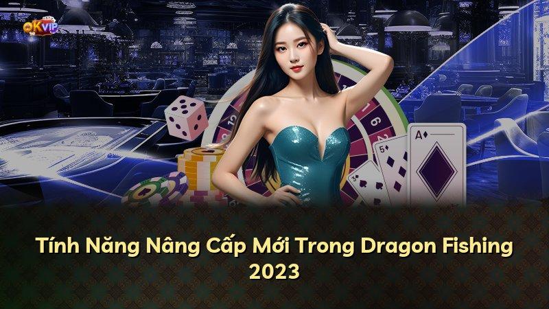 Tính Năng Nâng Cấp Mới Trong Dragon Fishing 2023