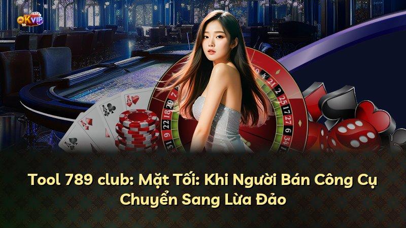 Tool 789 club: Mặt Tối: Khi Người Bán Công Cụ Chuyển Sang Lừa Đảo