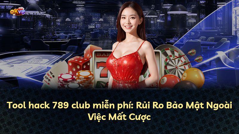 Tool hack 789 club miễn phí: Rủi Ro Bảo Mật Ngoài Việc Mất Cược