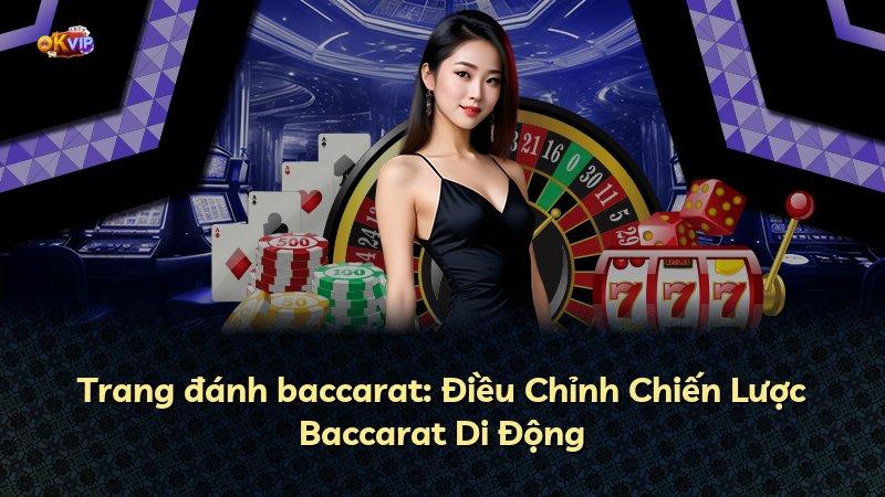 Trang đánh baccarat: Điều Chỉnh Chiến Lược Baccarat Di Động