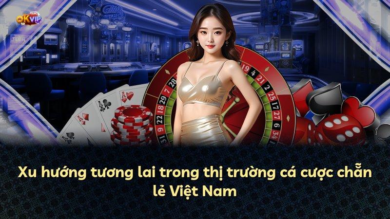 Xu hướng tương lai trong thị trường cá cược chẵn lẻ Việt Nam